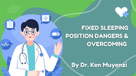 Fixed Sleeping Position Dangers & Overcoming - Dr. Ken Muyenzi