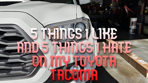 Things I don't and do like about my Tacoma
