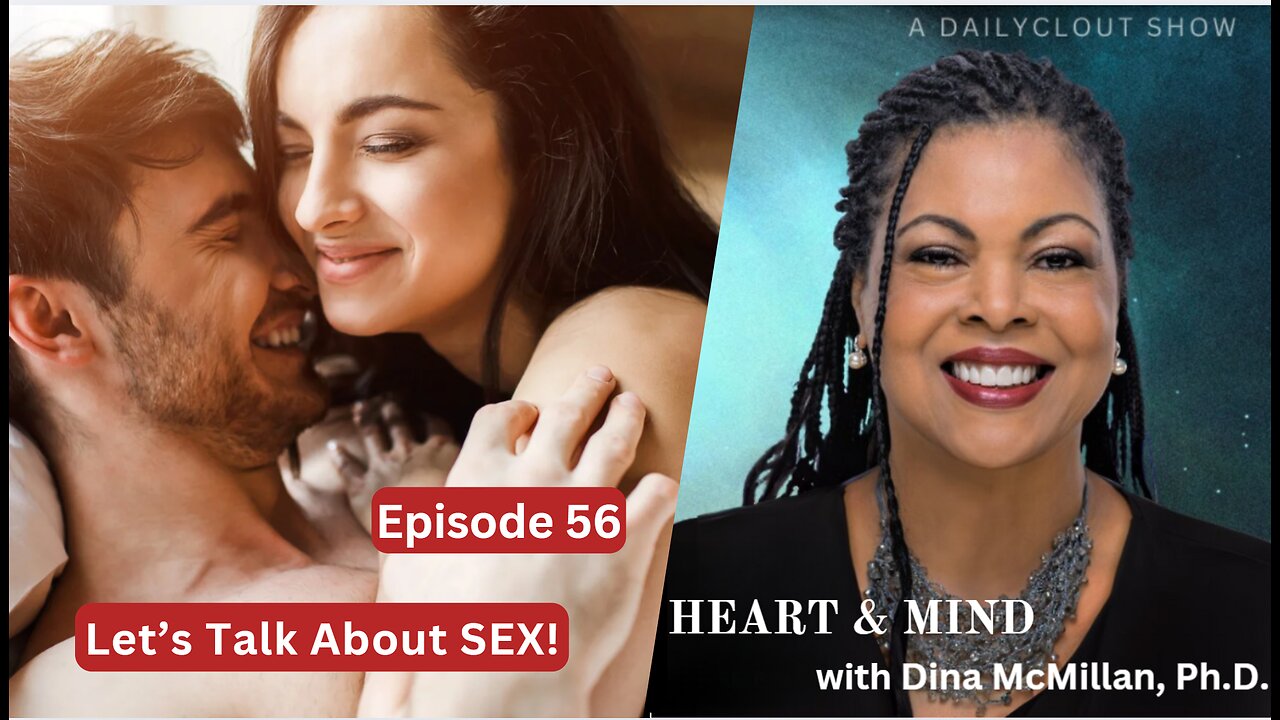 "Heart & Mind with Dr. Dina McMillan: Episode 56 - Let's Talk about SEX"