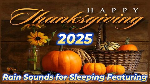 Rain Sounds For Sleeping Featuring - Happy Thanksgiving Ep 9