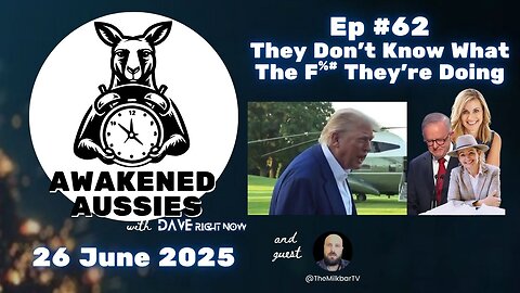 Ep. 62 | They Don’t Know What The F%# They’re Doing | Awakened Aussies 26-06-2025