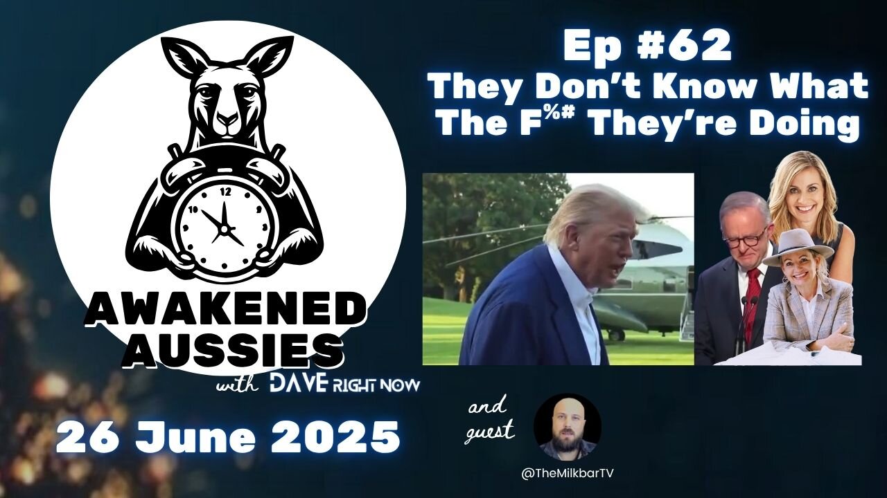 Ep. 62 | They Don’t Know What The F%# They’re Doing | Awakened Aussies 26-06-2025