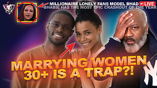Why Marrying Women Age 30+ Is A Trap?! | Bhad Bhabie Crashout Of Year