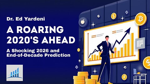 Dr. Ed Yardeni’s Shock 2026 & End-of-Decade Forecast — A Roaring 2020s Ahead