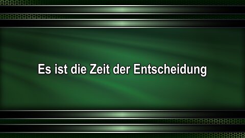 Es ist die Zeit der Entscheidung