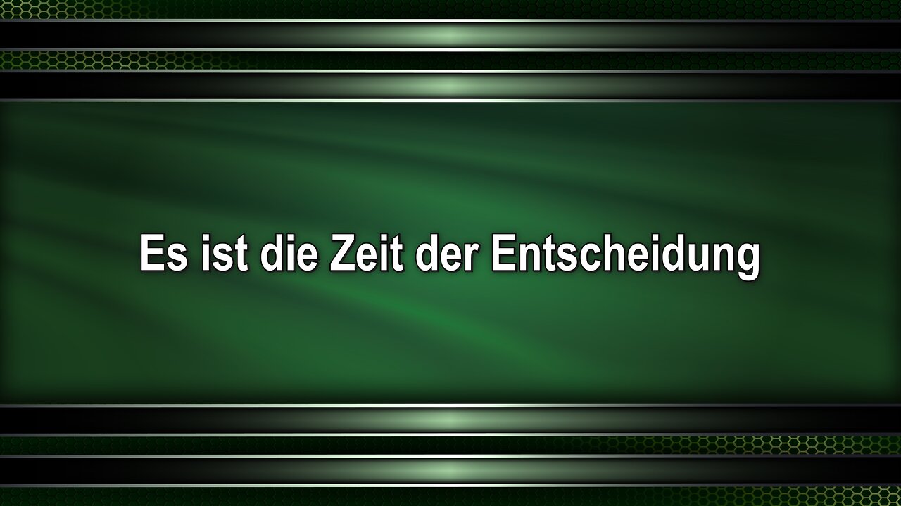 Es ist die Zeit der Entscheidung
