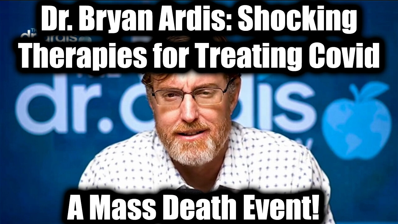 Dr. Bryan Ardis MAY MILLIONS DEAD: Shocking Therapies for Treating COVID