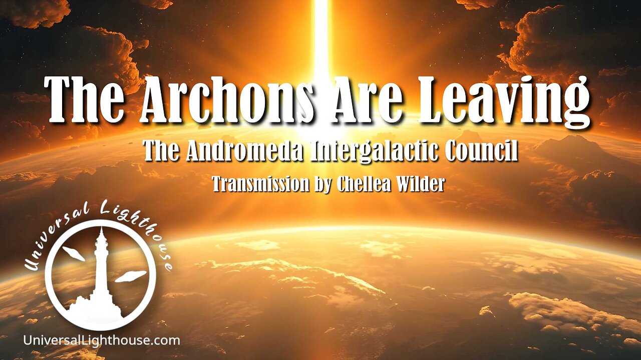 The Archons Are Leaving ~ The Andromeda Intergalactic Council ~ Chellea Wilder