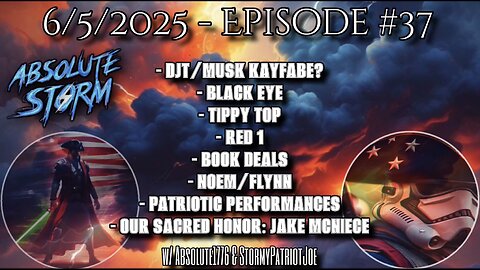 Absolute Storm Ep. 37 - 6/5/25 - 9pm EST MuskDJT|TippyTop|Black Eye|PP|Our Sacred Honor