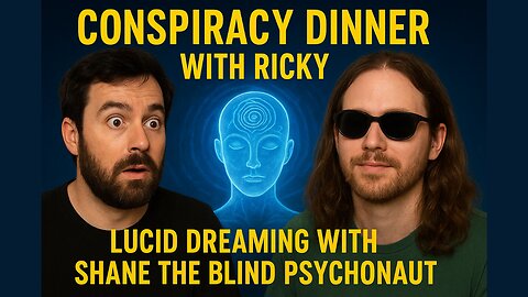 Conspiracy Dinner With Ricky - Lucid Dreaming With Shane The Blind Psychonaut