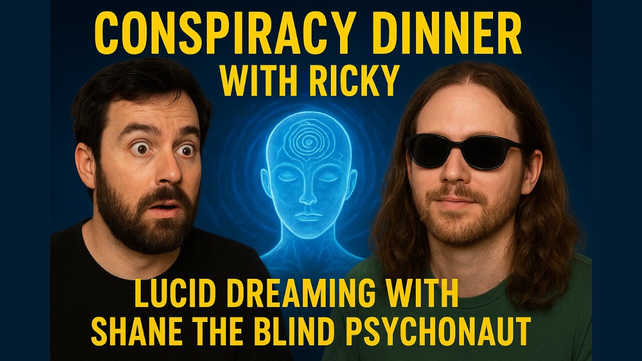 Conspiracy Dinner With Ricky - Lucid Dreaming With Shane The Blind Psychonaut