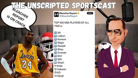 Unscripted Sportscast: Bleacher Report's INSANE Kobe Bryant Snub! #11?! They’re on CRACK! LIVE RANT