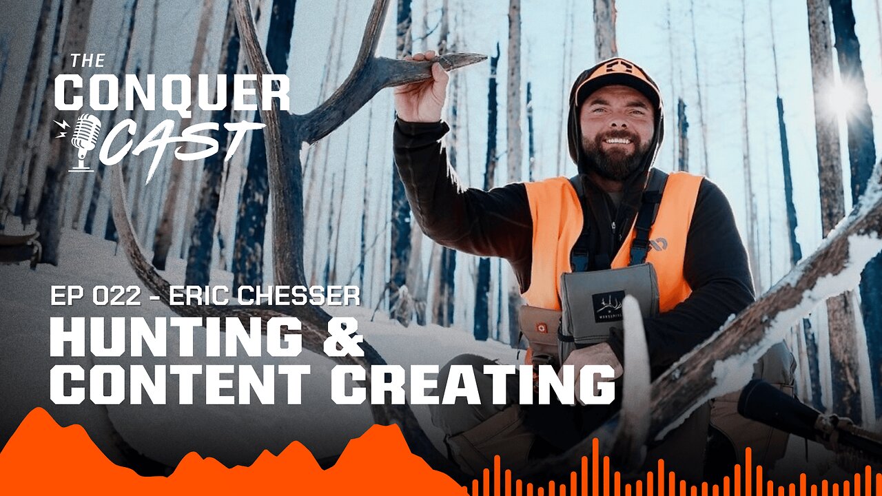 Hunting and Content Creating With Eric Chesser | The Conquer Cast Ep 022