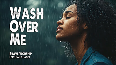 Wash Over Me | Brave Worship (Feat. Baily Hager) (Worship Lyric Video)