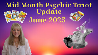 Mid Month Psychic Tarot Update for June 2025 by Pam Georgel