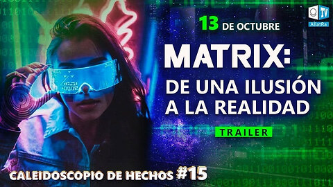 MATRIX: DE UNA ILUSIÓN A LA REALIDAD | 13 de octubre | Trailer. Caleidoscopio de hechos #15