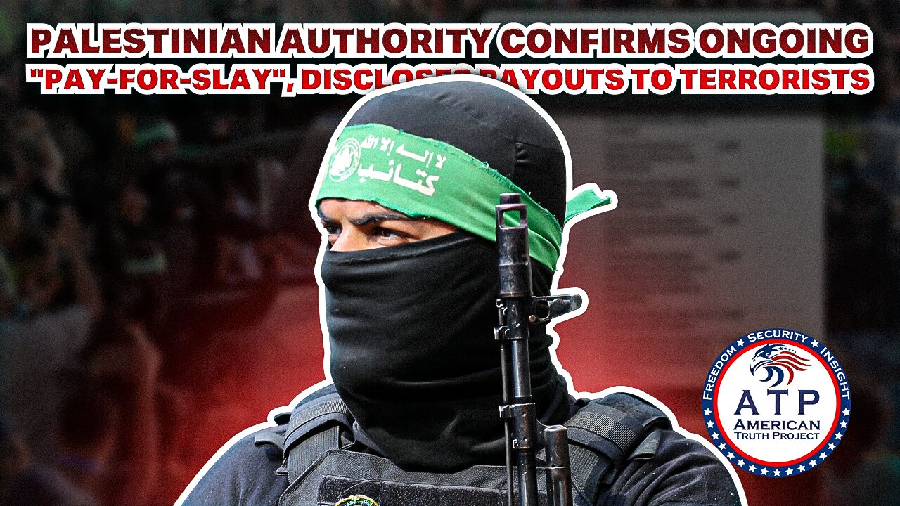 PALESTINIAN AUTHORITY CONFIRMS ONGOING "PAY-FOR-SLAY", DISCLOSES PAYOUTS TO TERRORISTS