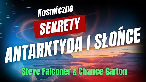 Kosmiczne Tajemnice-Antarktyda i Słońce – Steve Falconer i Chance Garton