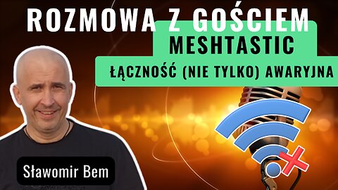 Meshtastic: Łączność awaryjna - Sławomir Bem start 18.00