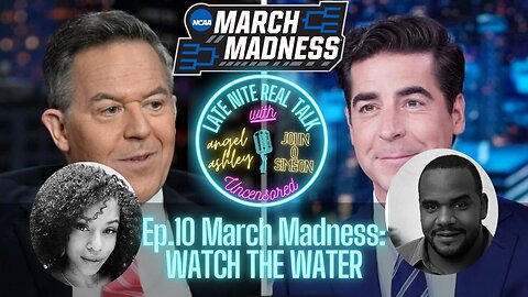 Ep.10 March Madness: Watch The Water?