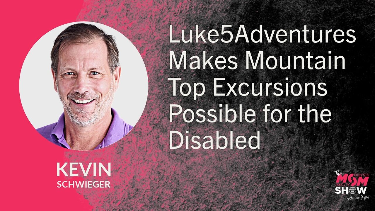 Luke5Adventures Makes Mountain Top Excursions Possible for the Disabled - Kevin Schwieger
