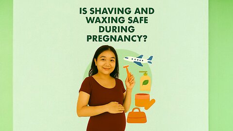Is Shaving and Waxing Safe During Pregnancy?