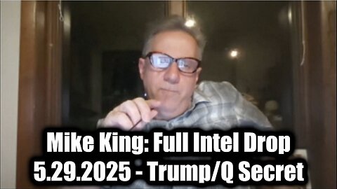 Mike King: Full Intel Drop 5.29.25 - Trump/ Q Secret, Special Op in Full Swing! Get Ready. Bannons War Room