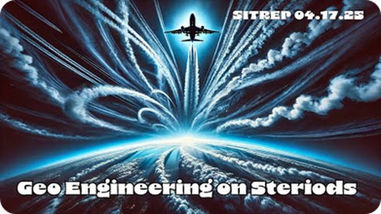 Geo-Engineering on Steroids - SITREP 04.17.25
