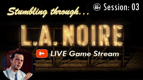 Stumbling Through 03 - LA Noire LIVE - Join The Chat!