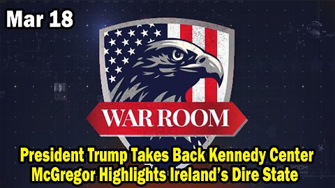 Bannons War Room Update Mar 18 : President Trump Takes Back Kennedy Center, McGregor Highlights Ireland’s Dire State