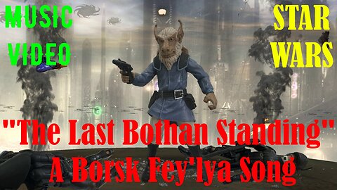 "The Last Bothan Standing - A Borsk Fey'lya Song" Music Video