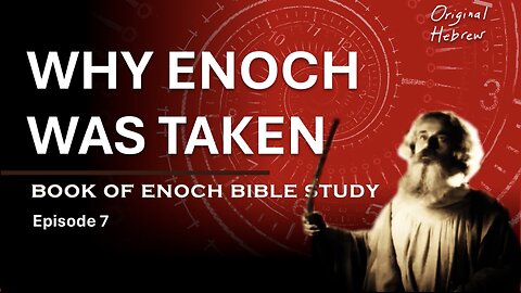 Book of Enoch Bible Study Ep 7 - Why Enoch Was Taken (Chapter 12-15:1)
