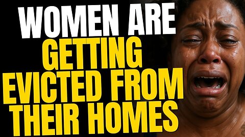 Women Are Getting Evicted — While Men Chill At Home