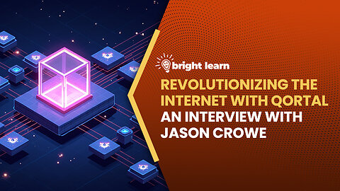 BrightLearn - Revolutionizing the Internet with Qortal, an interview with Jason Crowe