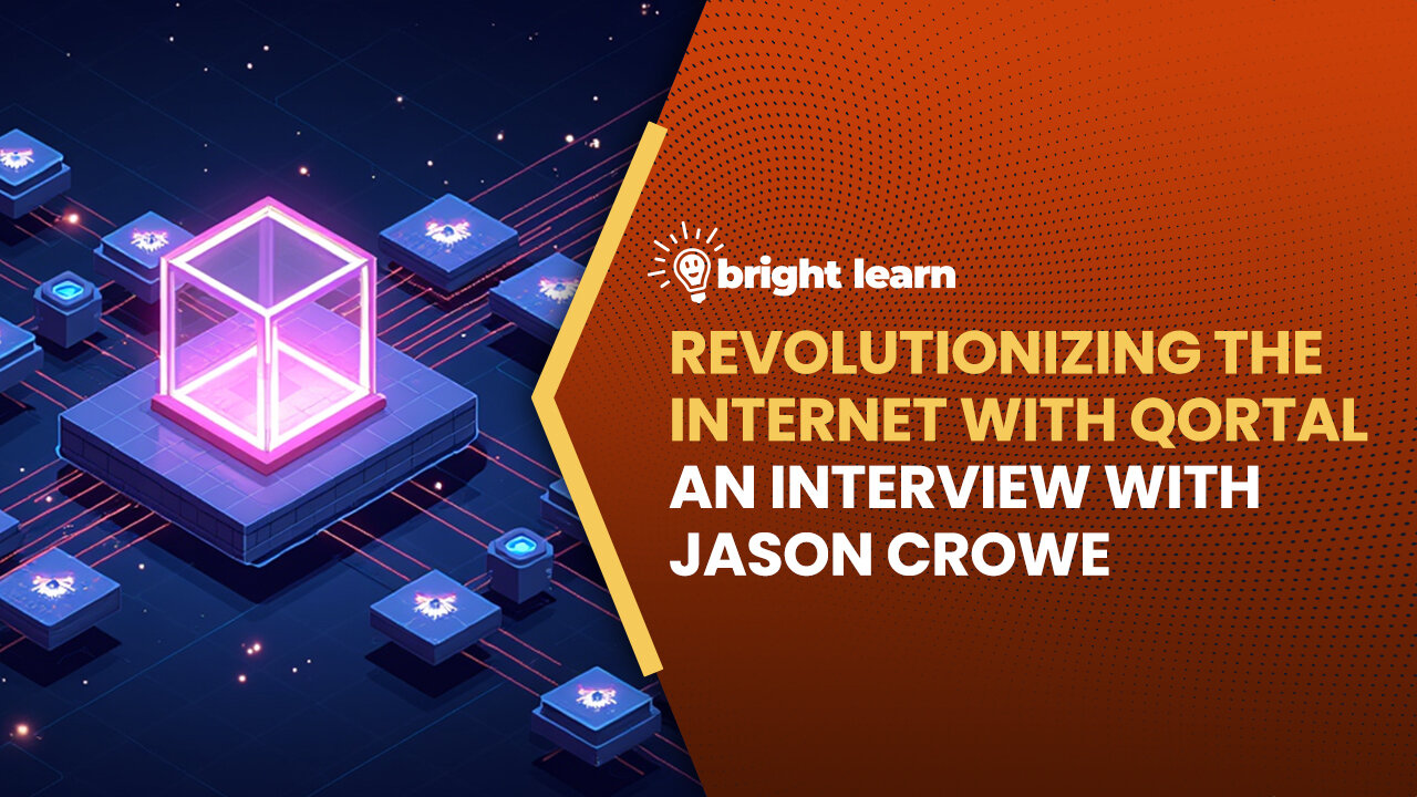 BrightLearn - Revolutionizing the Internet with Qortal, an interview with Jason Crowe