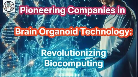 Innovative Biocomputing Companies Leading the Charge with Brain Organoids