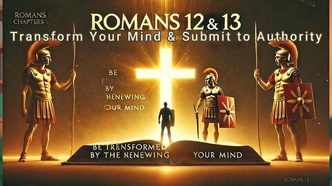 Romans 12 & 13: Transform Your Mind & Submit to Authority