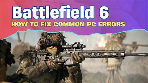 🛠️Battlefield 6 Errors Solved! Top Fixes for Common PC Issues