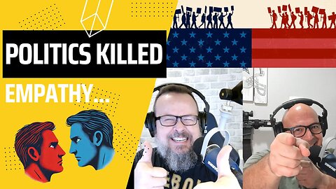 Episode 122 Politics Killed Empathy