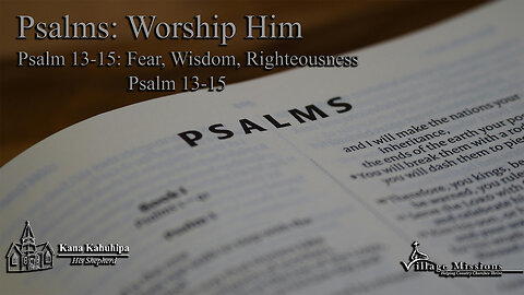 09.21.25 - Psalm 13-15: Fear, Wisdom, Righteousness - Psalm 13-15