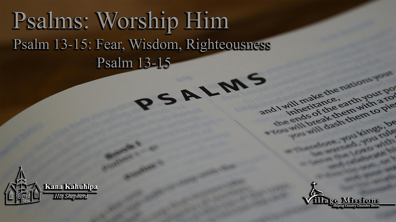 09.21.25 - Psalm 13-15: Fear, Wisdom, Righteousness - Psalm 13-15
