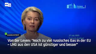 Von der Leyen: "Noch zu viel russisches Gas in der EU – LNG aus den USA ist günstiger und besser"