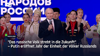 "Das russische Volk strebt in die Zukunft" – Putin eröffnet Jahr der Einheit der Völker Russlands