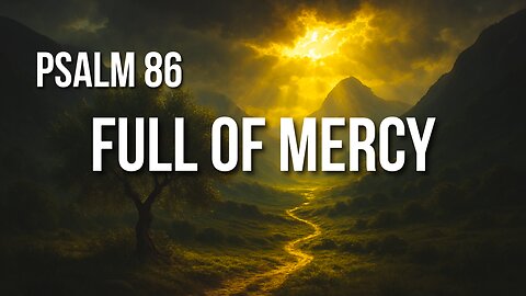 Psalm 86 – A Prayer for Mercy to the God Who Never Fails