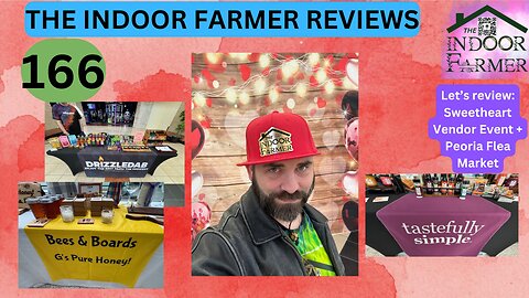 The Indoor Farmer Reviews ep 166, The Sweetheart Vendor Event + Peoria Flea Market. Let's Review