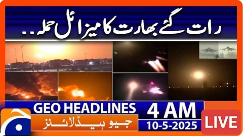 India_s missile attack late at night - Headlines Geo News 4 AM (10th May 2025)