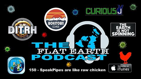 [Oct 5, 2021] 150 - SpeakPipes are like raw chicken. [The Flat Earth Podcast]