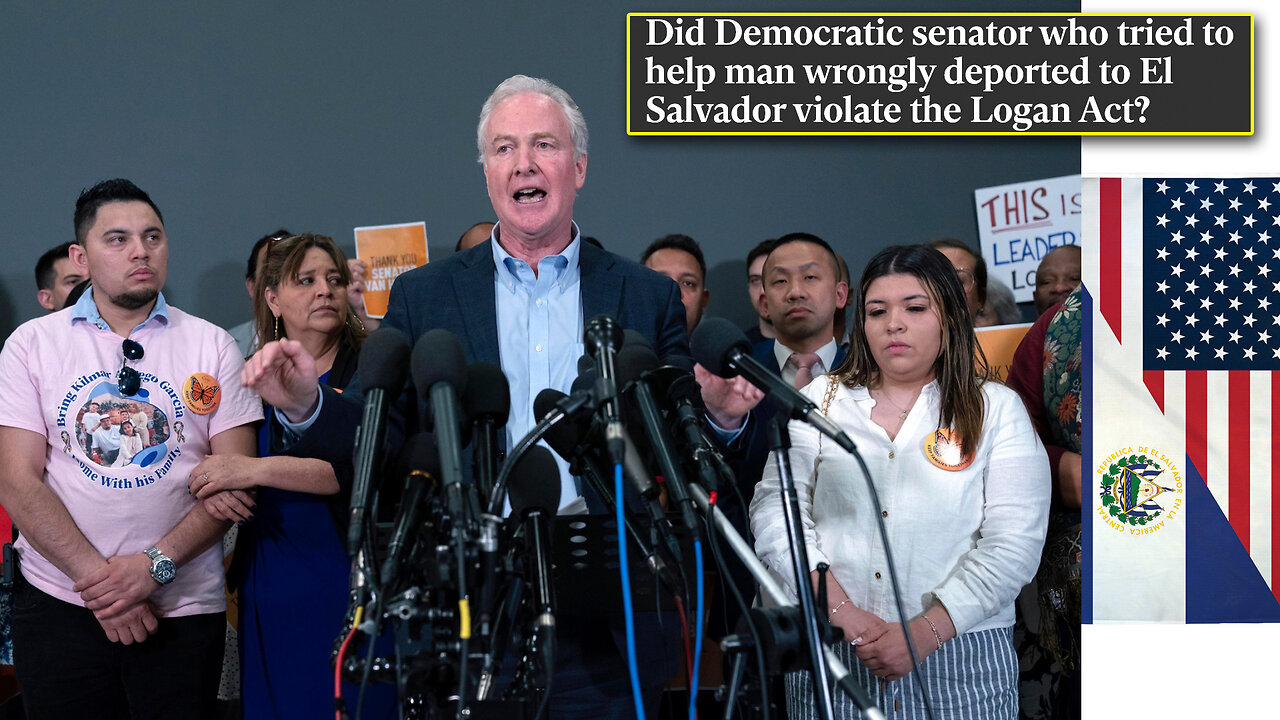 Did Senator Christ Van Hollen Violate The Logan Act By Visiting Kilmar Abrego Garcia?