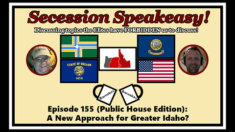 Secession Speakeasy #155 (Public House Edition): A New Approach for Greater Idaho?