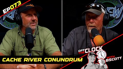 CACHE RIVER CONUNDRUM | EP073 | Off The Clock with B Scott